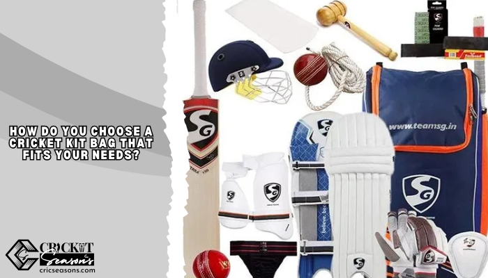 How Do You Choose a Cricket Kit Bag That Fits Your Needs