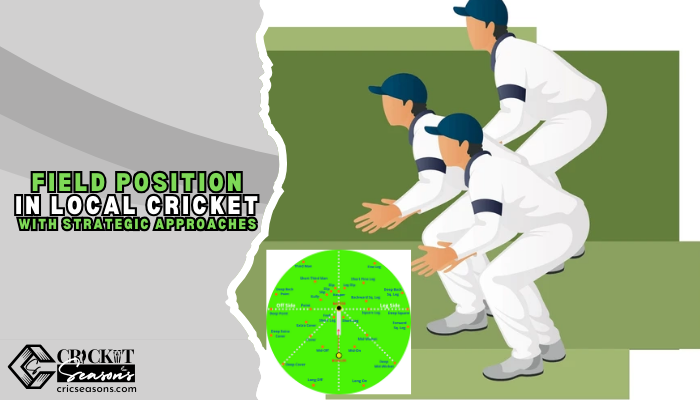 Mastering Field Position in Local Cricket with Strategic Approaches