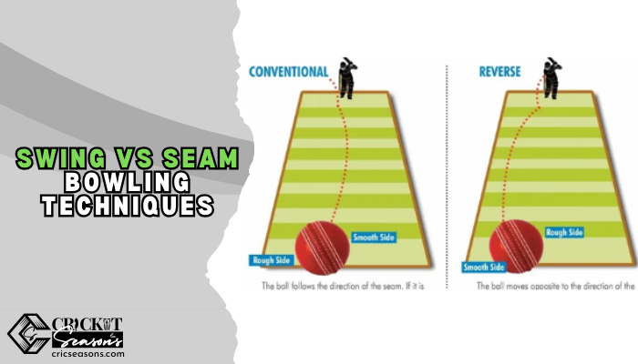 Swing vs Seam Bowling Techniques How Can We Master in Both