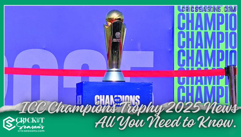 ICC Champions Trophy 2025 News All You Need to Know